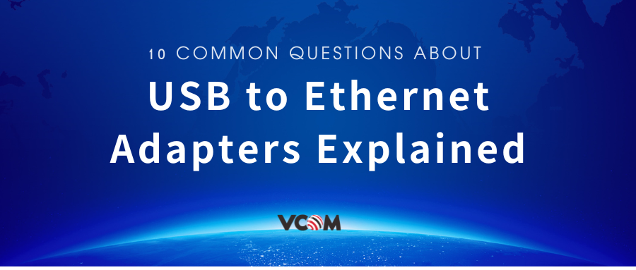 10 Common Questions About USB to Ethernet Adapters Explained
