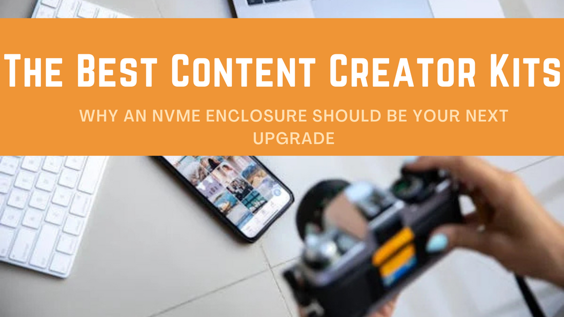 The Best Content Creator Kits: Why an NVMe Enclosure Should Be Your Next Upgrade
