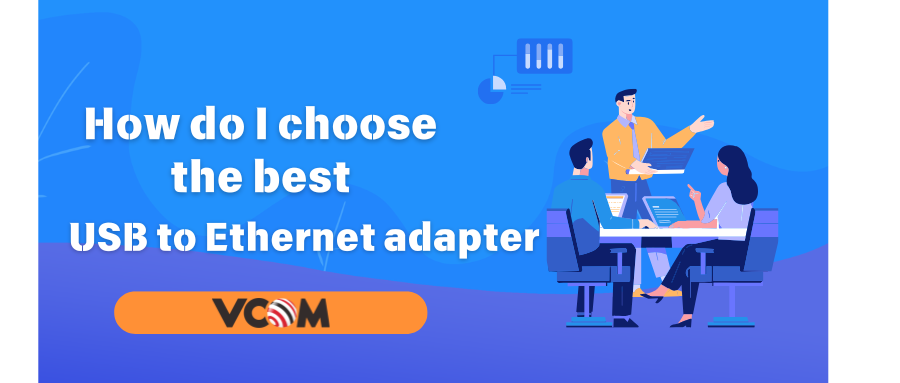 How do I choose the best USB to Ethernet adapter for my needs?